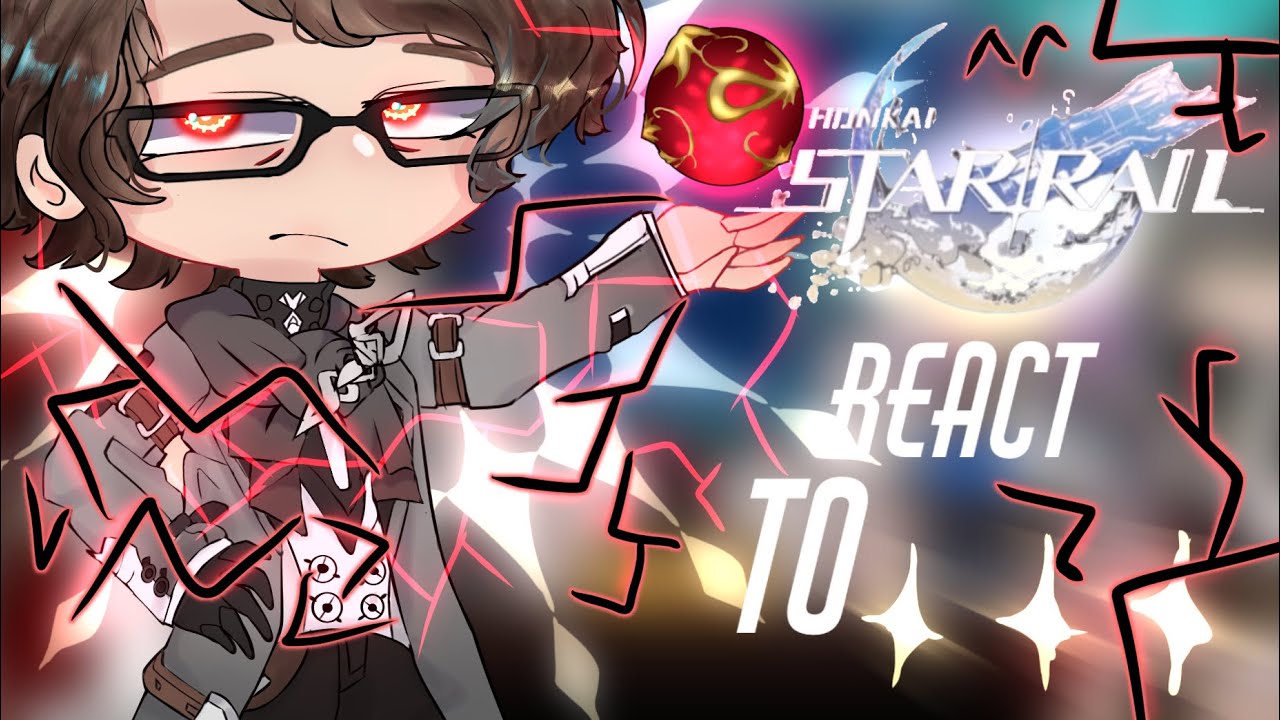 Honkai Star Rail React To… |HSR|