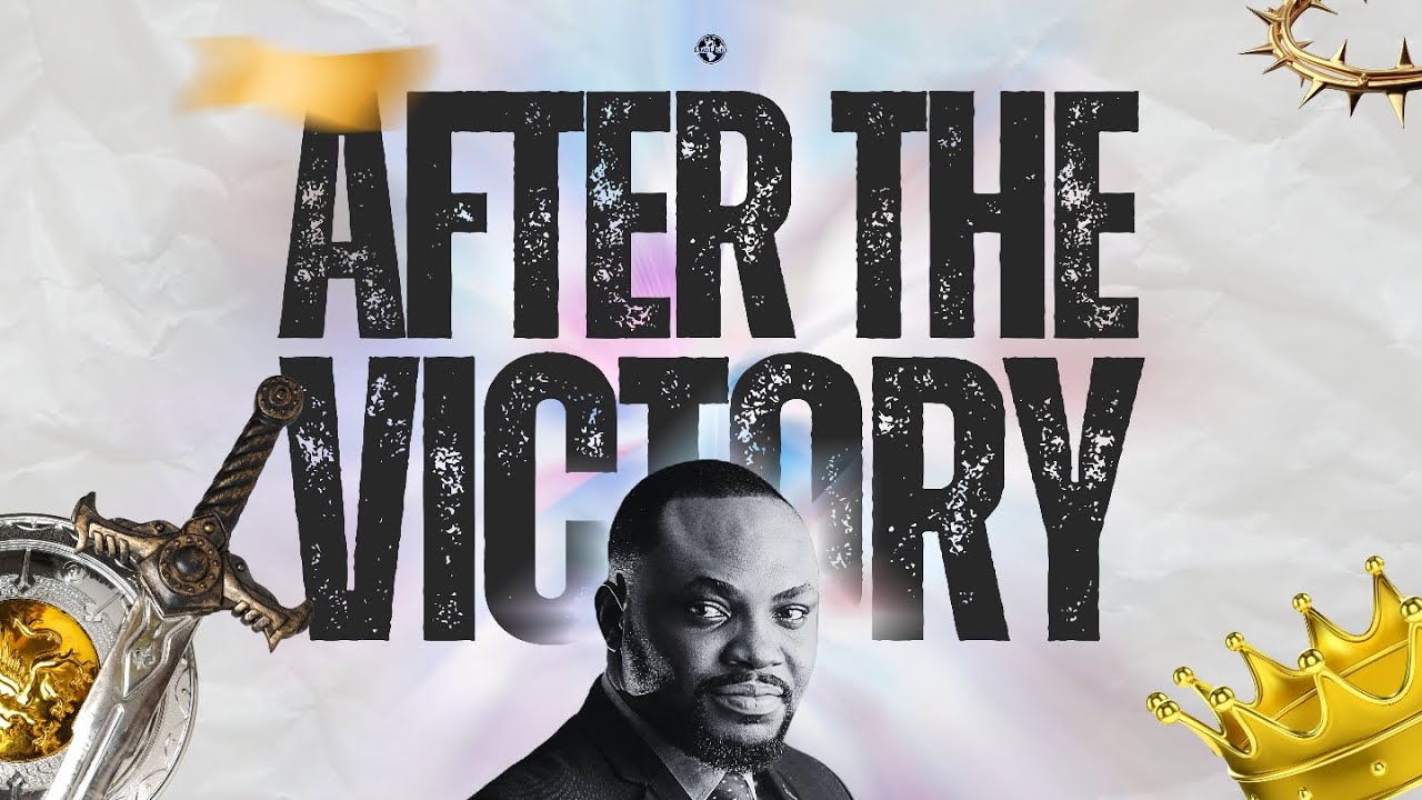 AFTER THE VICTORY - Pst. Ephraim Jorel Okpani 