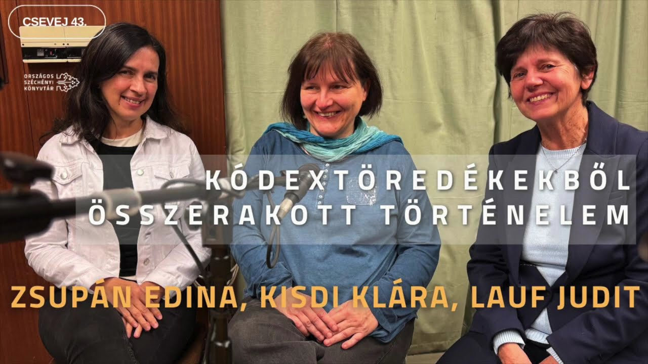 Kódextöredékekből összerakott történelem – Csevej43 – Zsupán Edina, Lauf Judit és Kisdi Klára