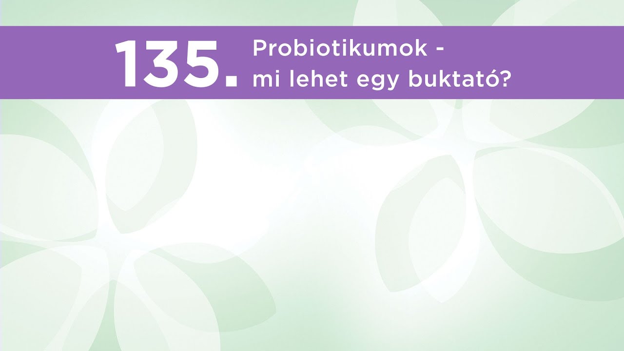135. Probiotikumok - mi lehet egy buktató?