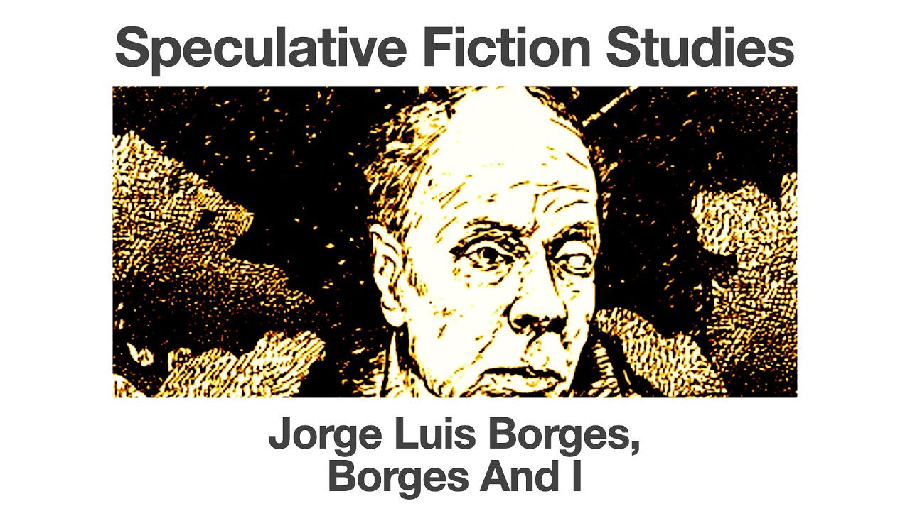 Jorge Luis Borges | Borges and I | Speculative Fiction Studies