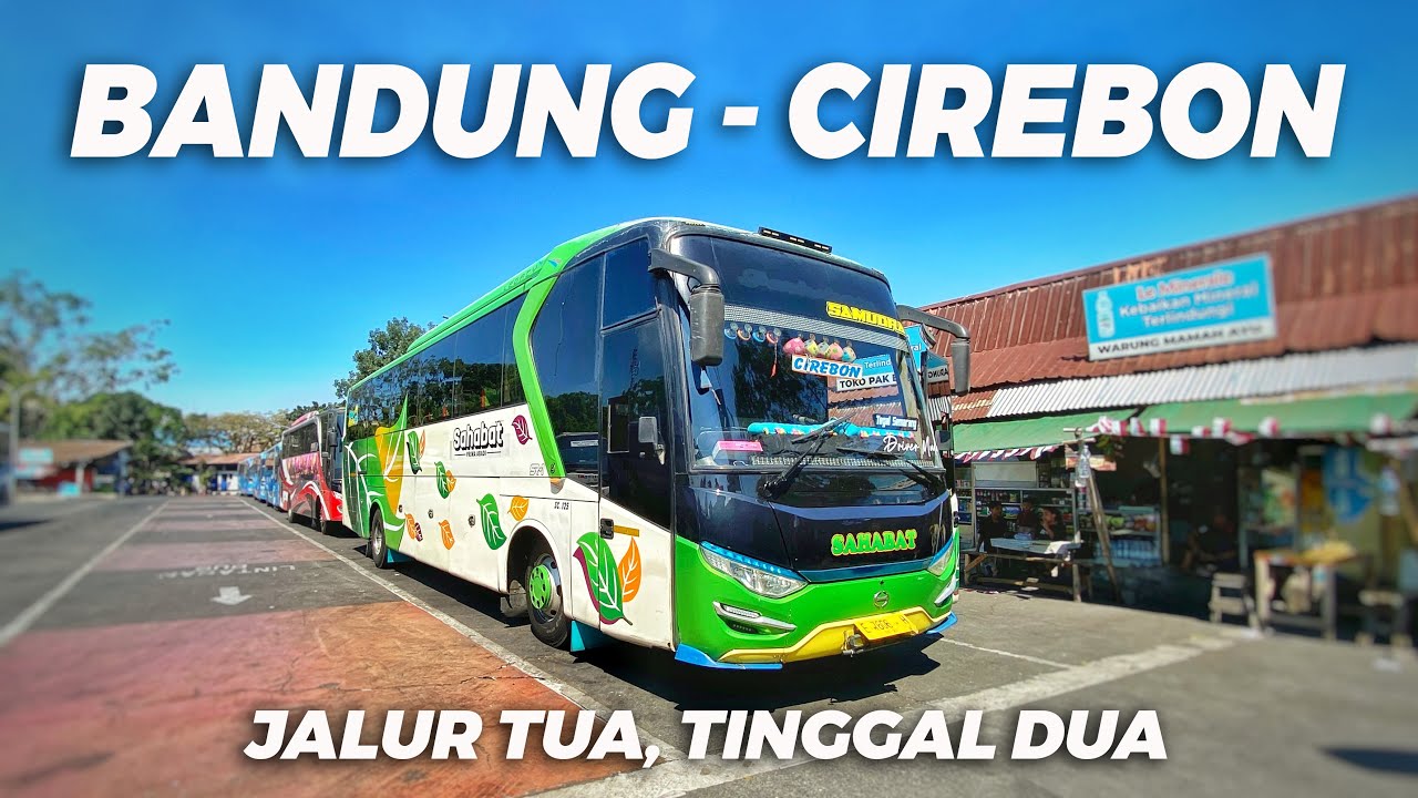 Masih Bertahan di Tengah Gempuran Persaingan Baru. Trip Bus Sahabat Bandung - Cirebon di Jalur Tua