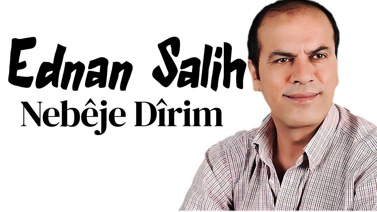 Ednan Salih - Nebêje Dîrim | عدنان صالح