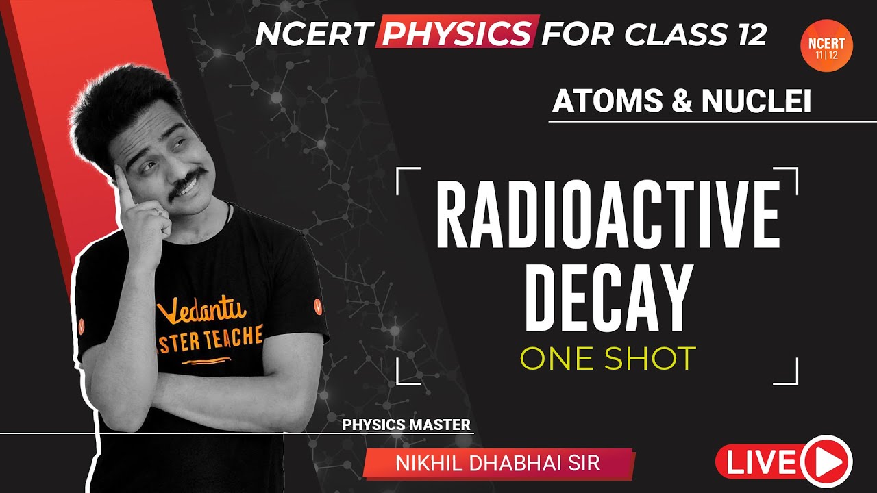Radioactive Decay One-Shot | Atoms & Nuclei | NCERT Physics Class 12 | Vedantu NCERT 11&12