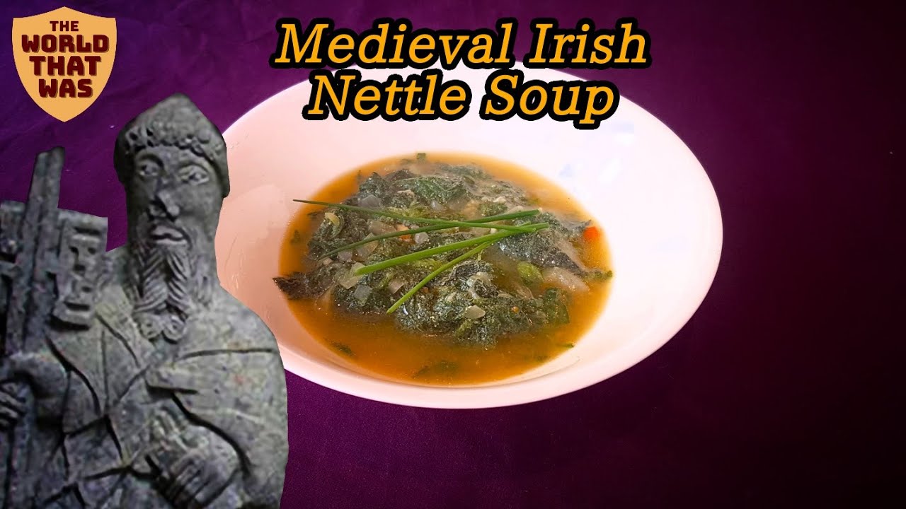 Medieval Irish Nettle Soup | The World That Was