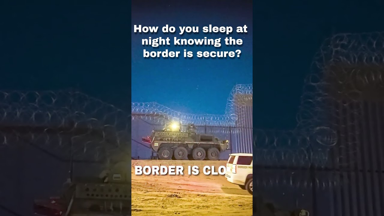 How do you sleep at night? Easy- knowing the border is closed to illegal entries.