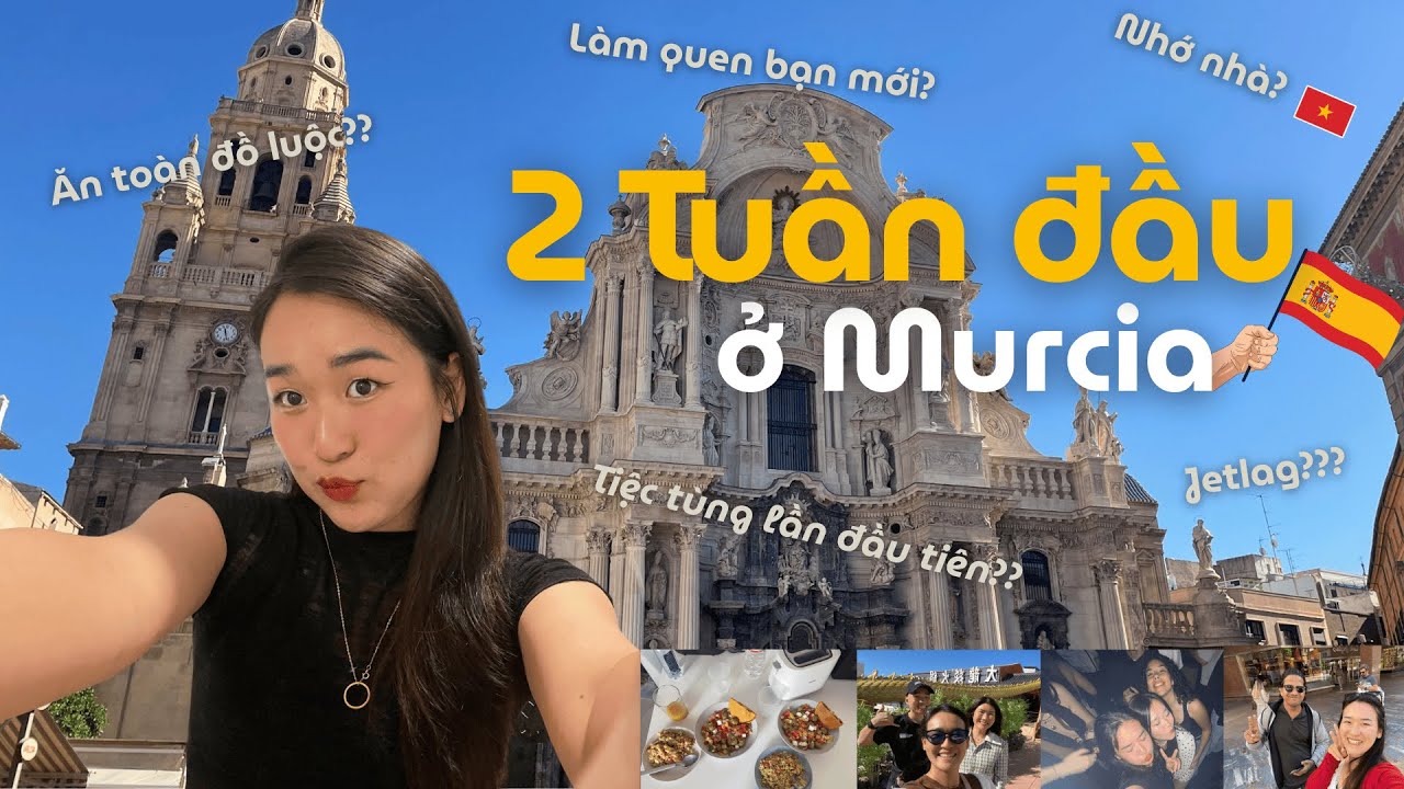 Du Học Tây Ban Nha: 2 Tuần Đầu Ở Murcia Khiến Tôi Quay Cuồng