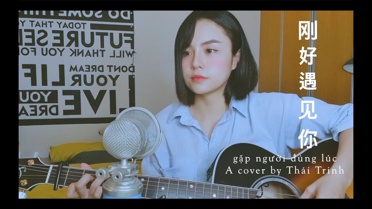 Gặp Người Đ&uacute;ng L&uacute;c - 刚好遇见你 - Th&aacute;i Trinh cover (song ngữ Việt - Trung)