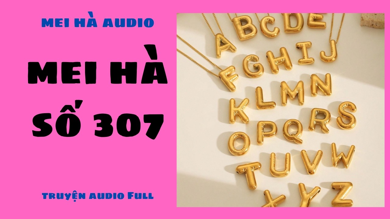 MEI HÀ AUDIO SỐ 307 - TRUYỆN HAY MỖI NGÀY