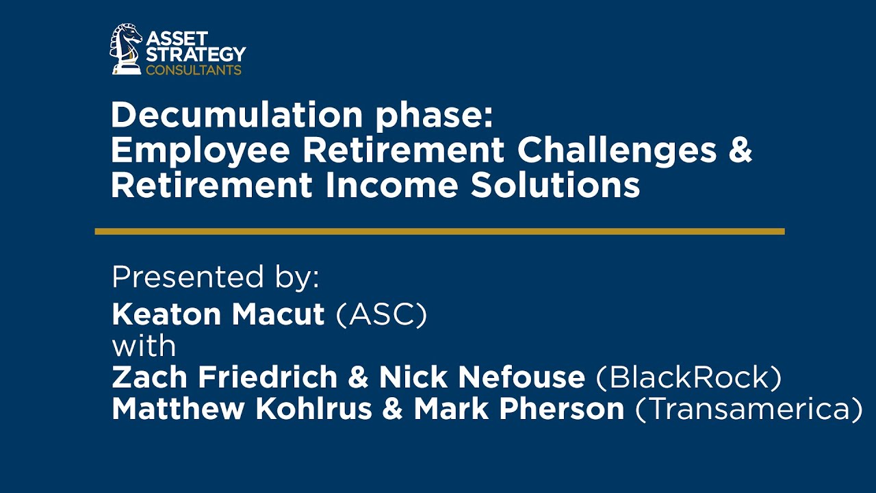 Decumulation phase:Employee Retirement Challenges &Retirement Income Solutions