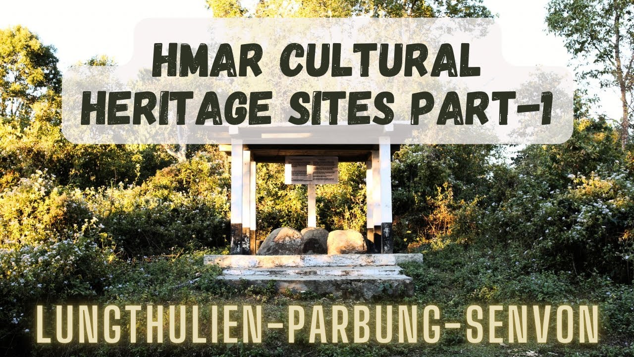Hmar Cultural Heritage sites | Lungthulien | Parbung | Senvon | at Pherzawl District-English version