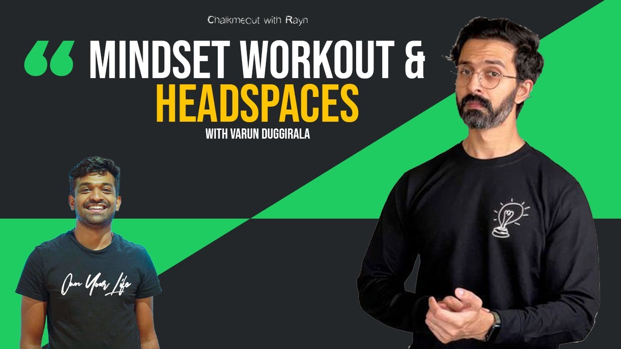 Mindset Workout & Headspaces | Varun Duggirala | Chalkmeout with Rayn: Own Your Life
