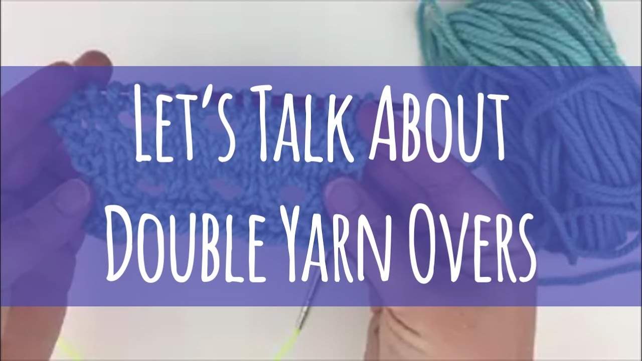 Let's Talk About Double Yarn Overs // (YO Twice)