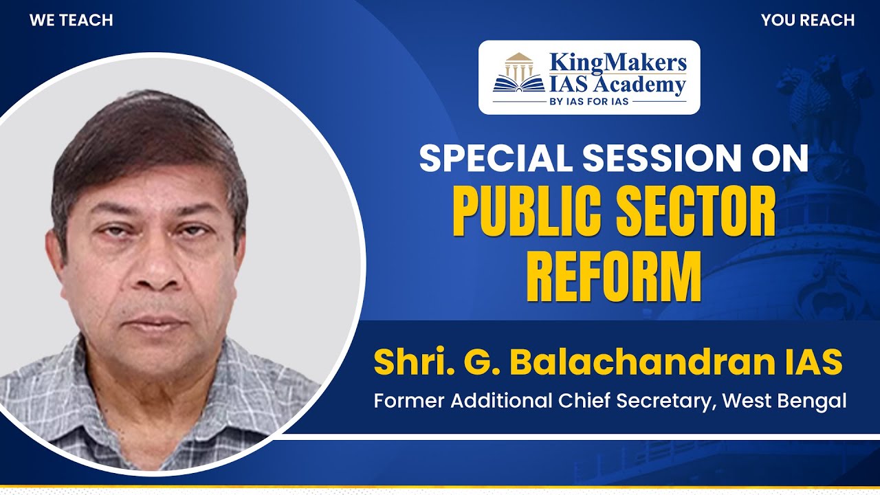 Special Session On Public Sector Reform | Shri. G. Balachandran IAS (R) | KingMakers IAS Academy