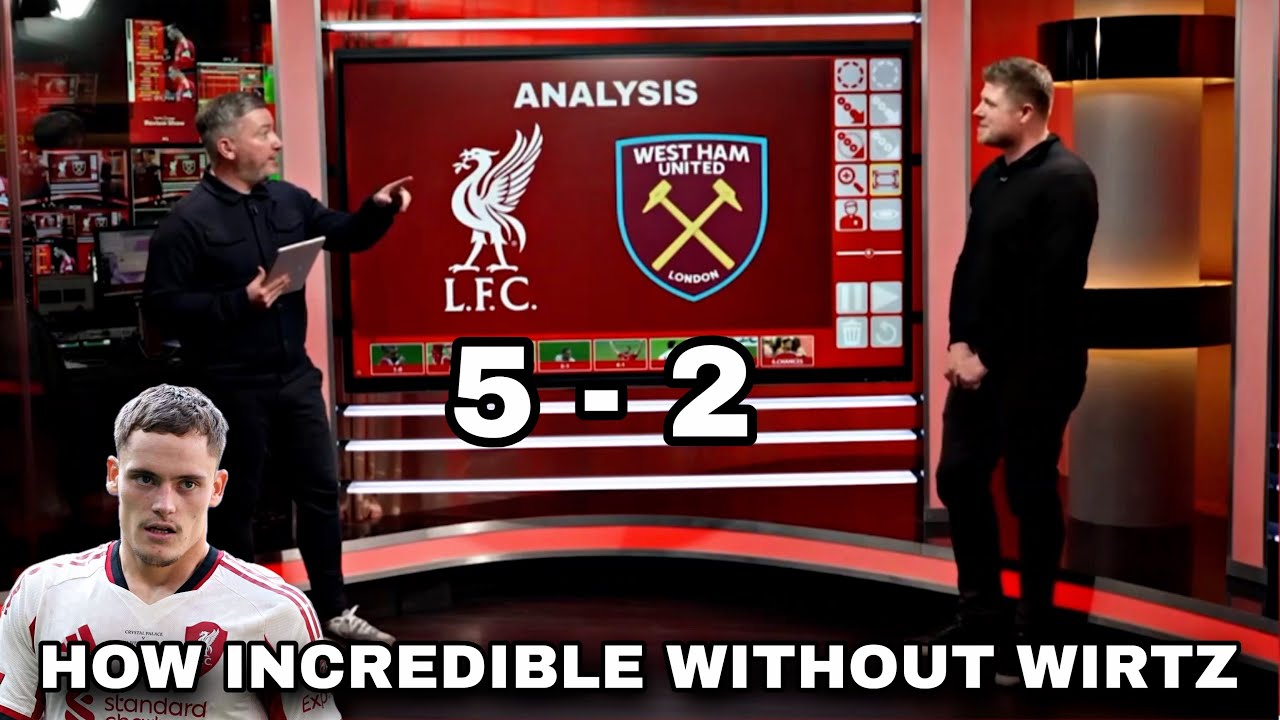 Liverpool 5-2 West Ham Match Analysis: Incredible Statements On Liverpool Attack Without Wirtz