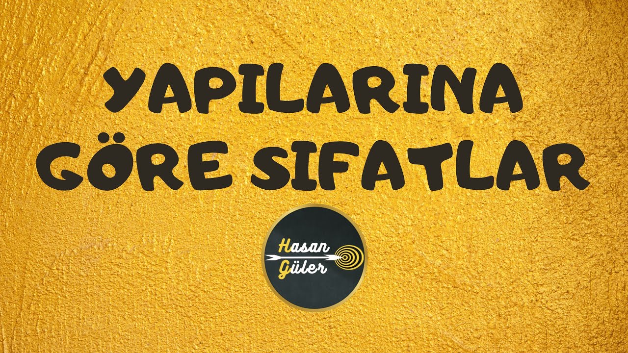 YAPILARINA GÖRE SIFATLAR / TYT - (Hasan GÜLER)