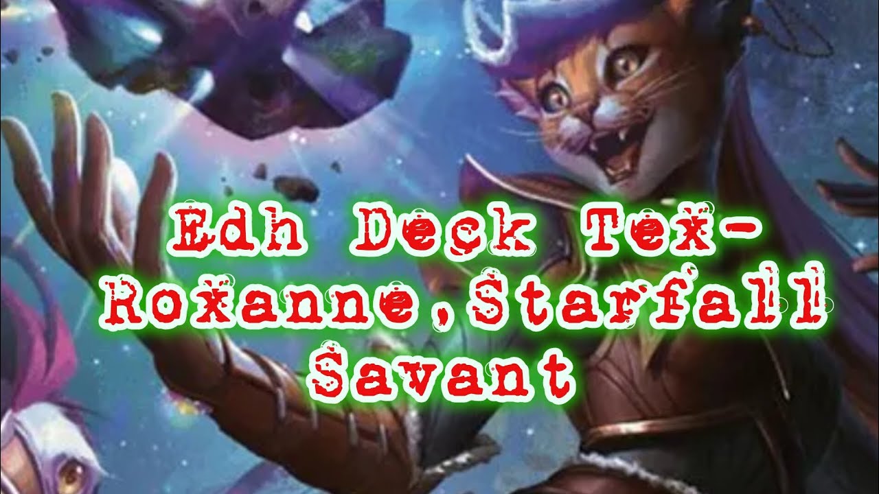 EDH Deck Tex-Roxanne,Starfall Savant 
