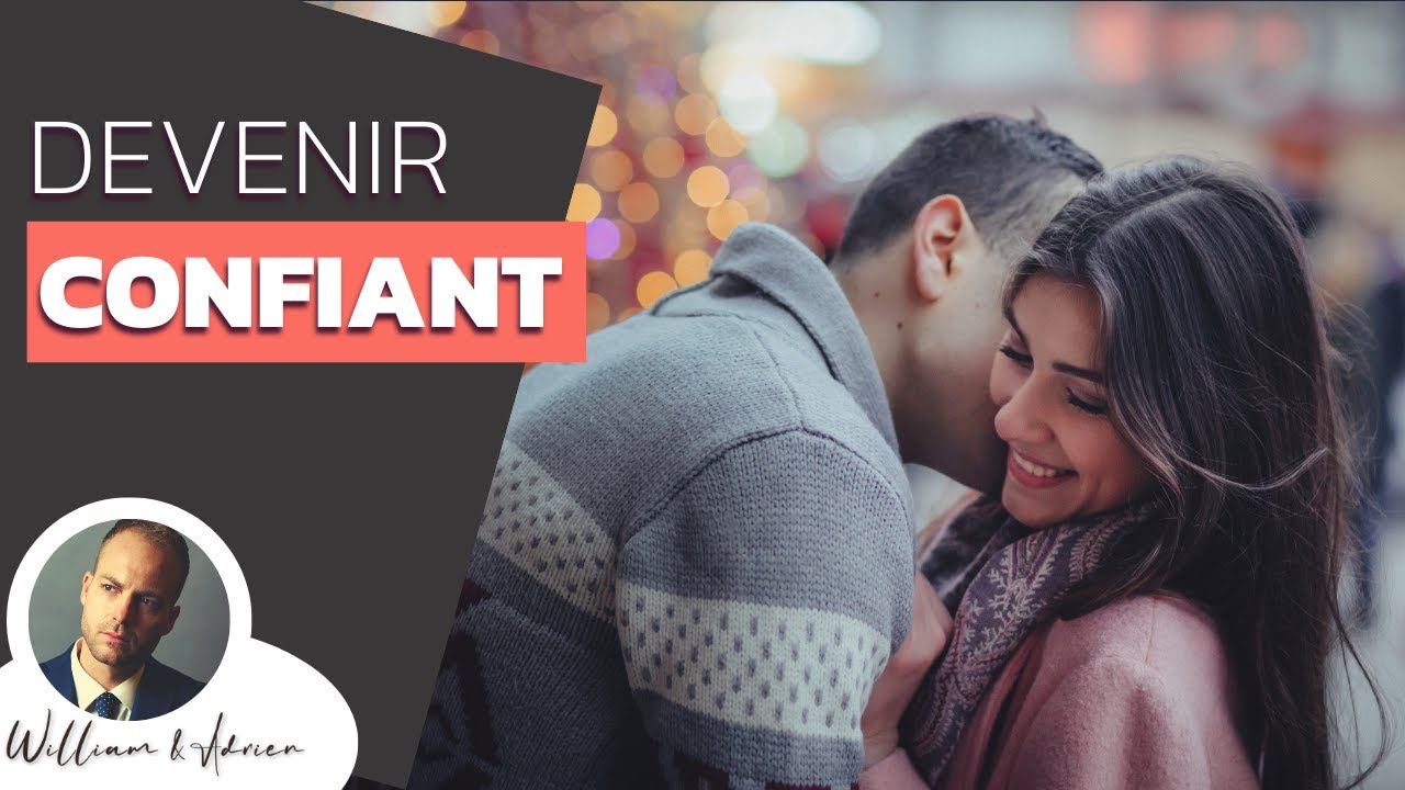 Deviens un homme confiant avec les femmes (ma m&eacute;thode)