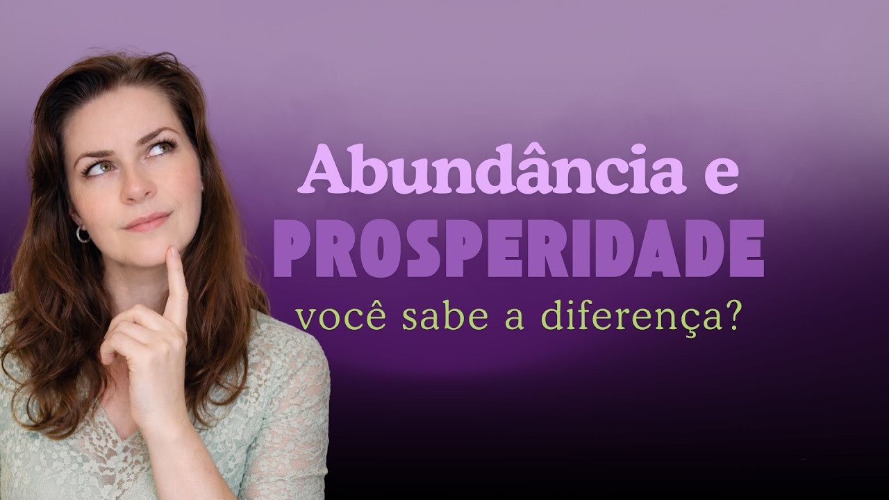 Qual a diferença entre prosperidade e abundância? e o que é uma materialização?