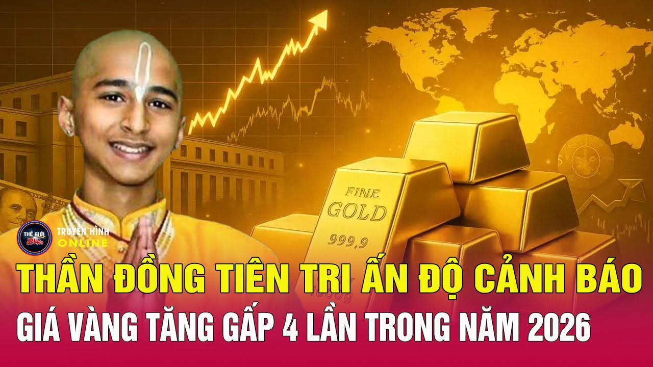 Thần đồng tiên tri Ấn Độ dự báo mới nhất giá vàng tăng gấp 4 lần trong năm 2026 | Tin24h