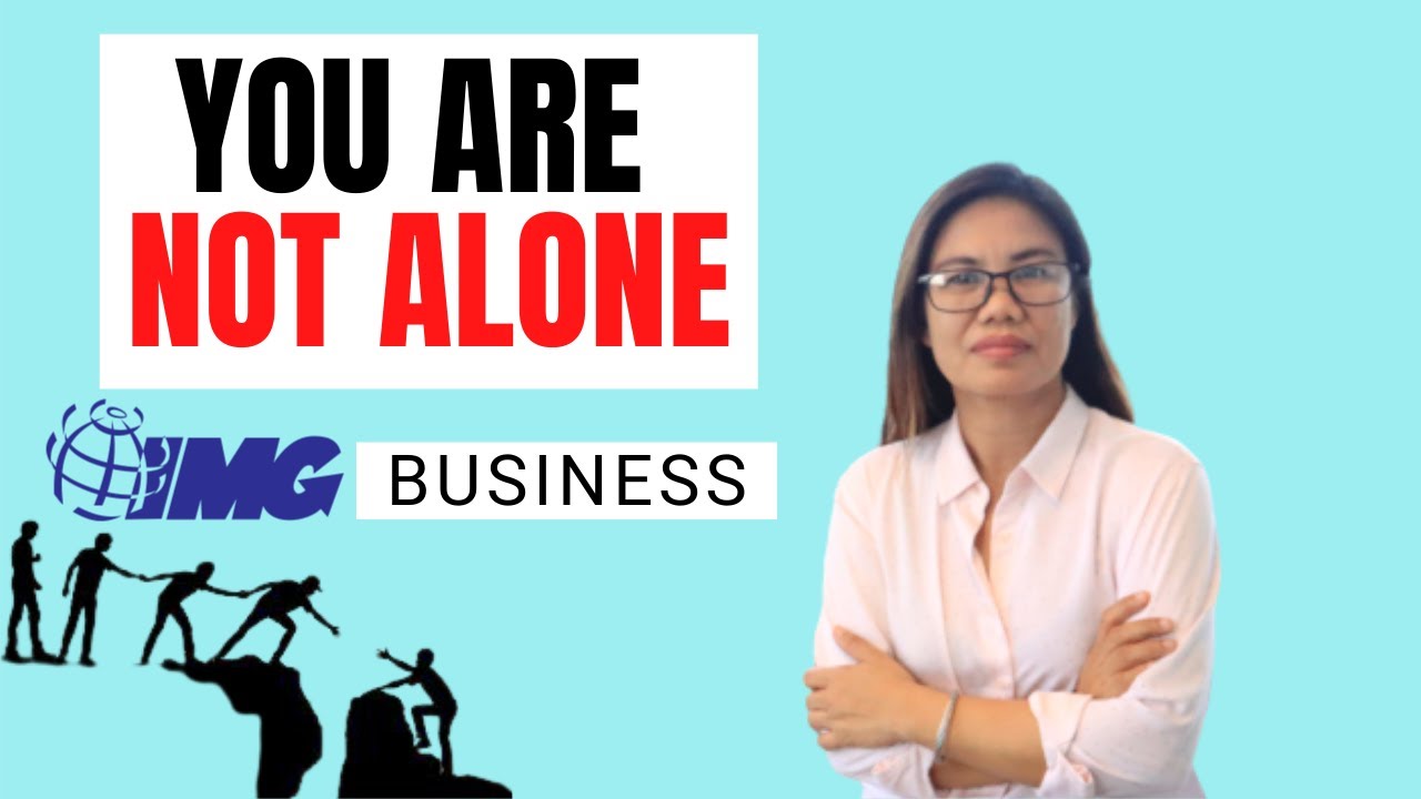 YOU ARE NOT ALONE IN IMG BUSINESS