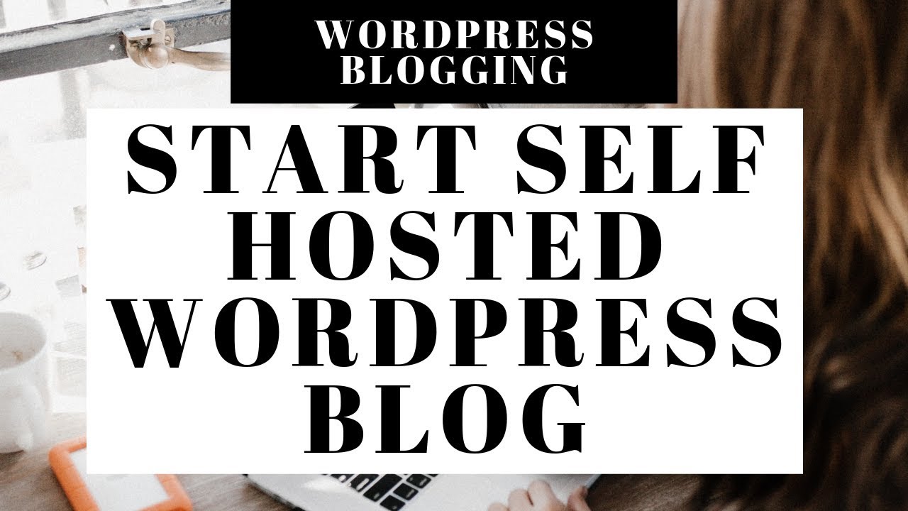 How To Start A Self Hosted WordPress Blog in 10 Minutes or Less