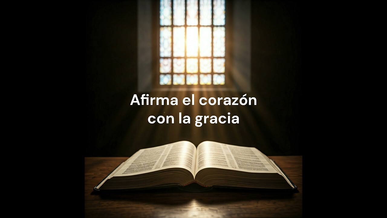 Afirma el corazón con la Gracia (Mensaje en Audio)