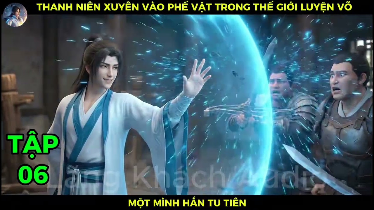 P06 Thanh Niên Xuyên Vào Phế Vật Trong Thế Giới Luyện Võ Một Mình Hắn Tu Tiên