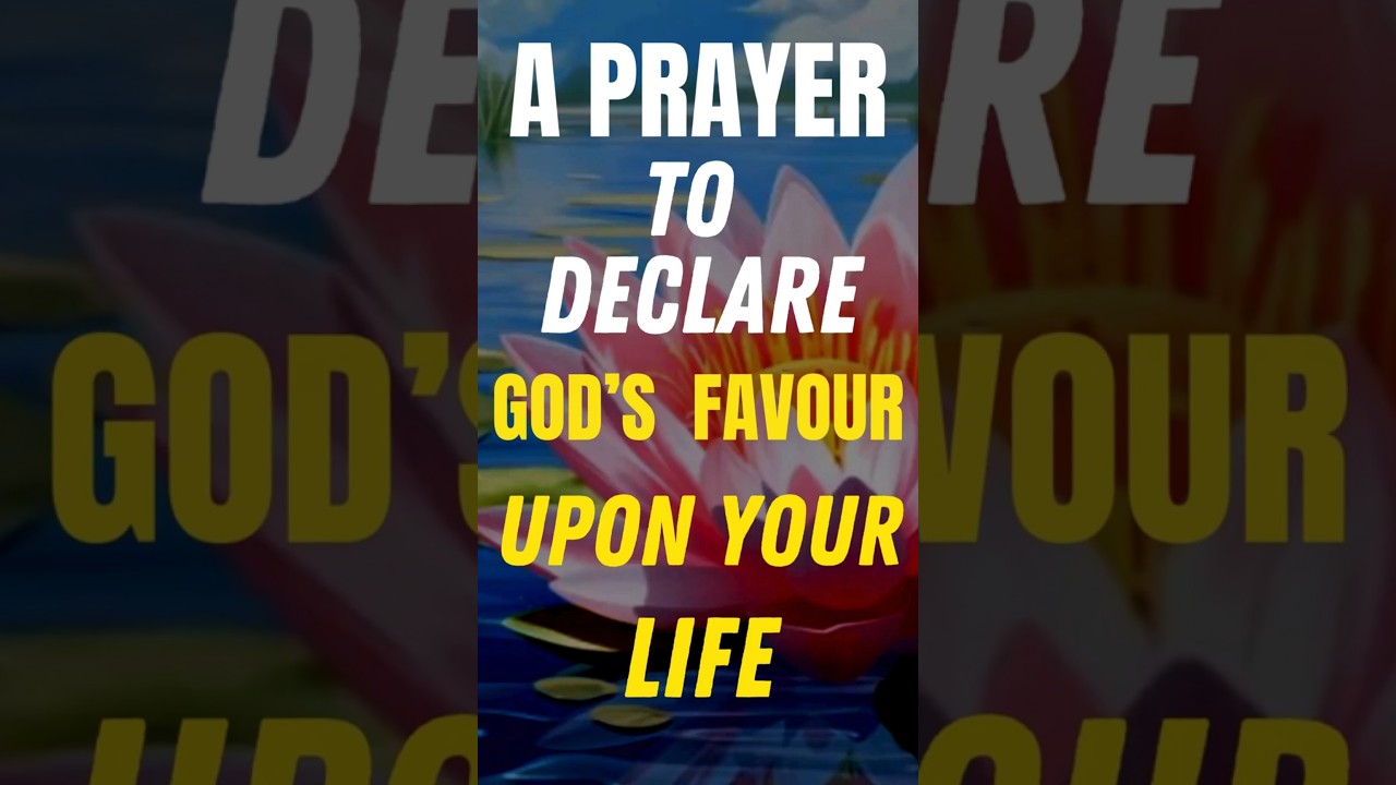 A Short Prayer to Declare God&rsquo;s Favor and Blessings Over Your Life