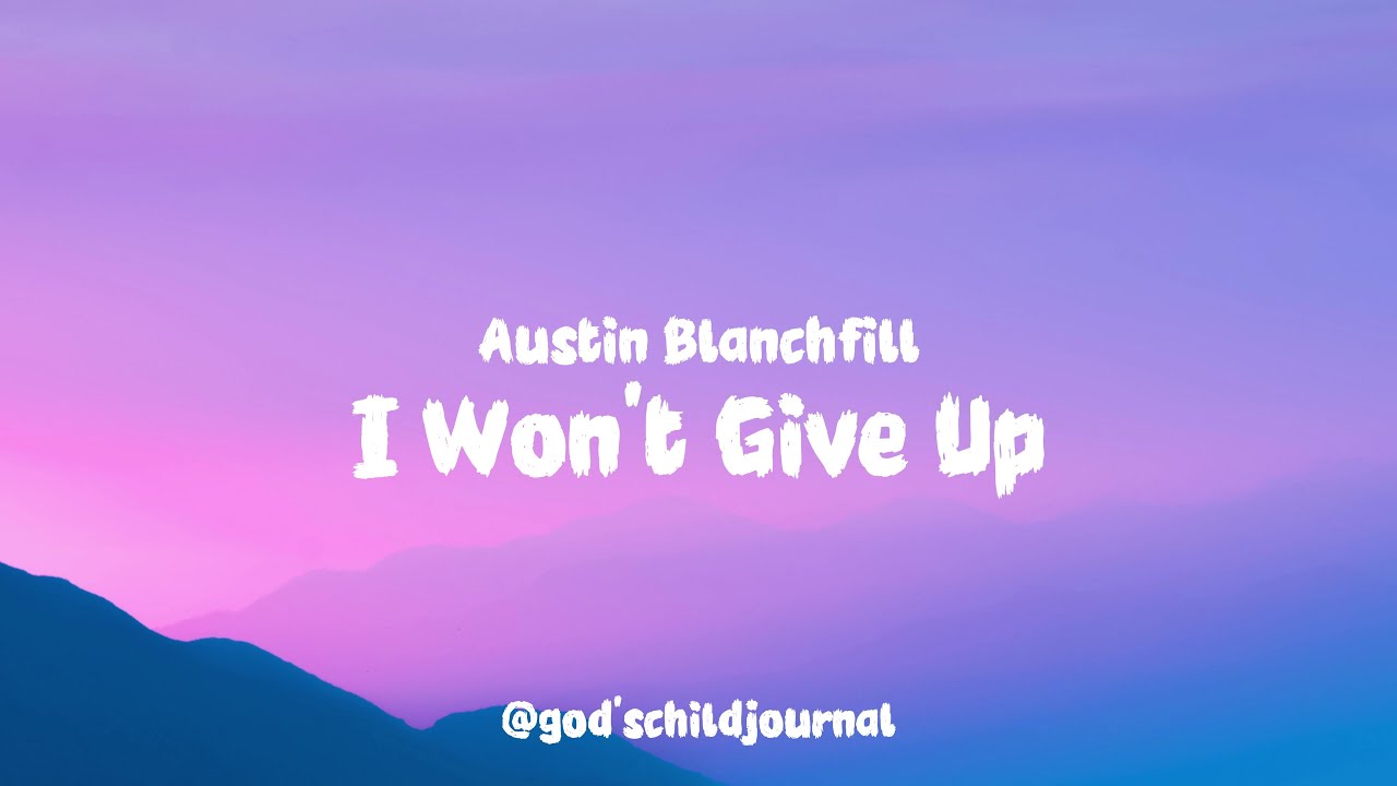 I won't give up - Austin Blanchfill (Lyrics)