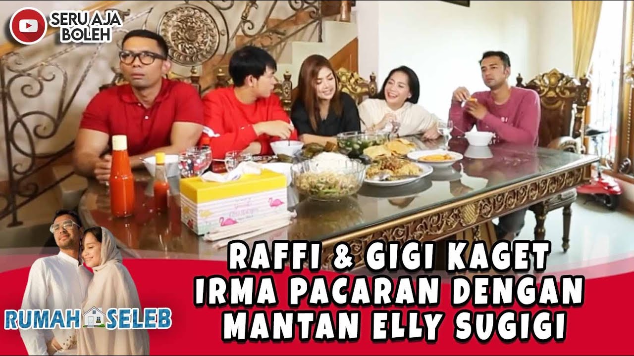 RAFFI & GIGI KAGET IRMA PACARAN DENGAN MANTAN ELLY SUGIGI - RUMAH SELEB