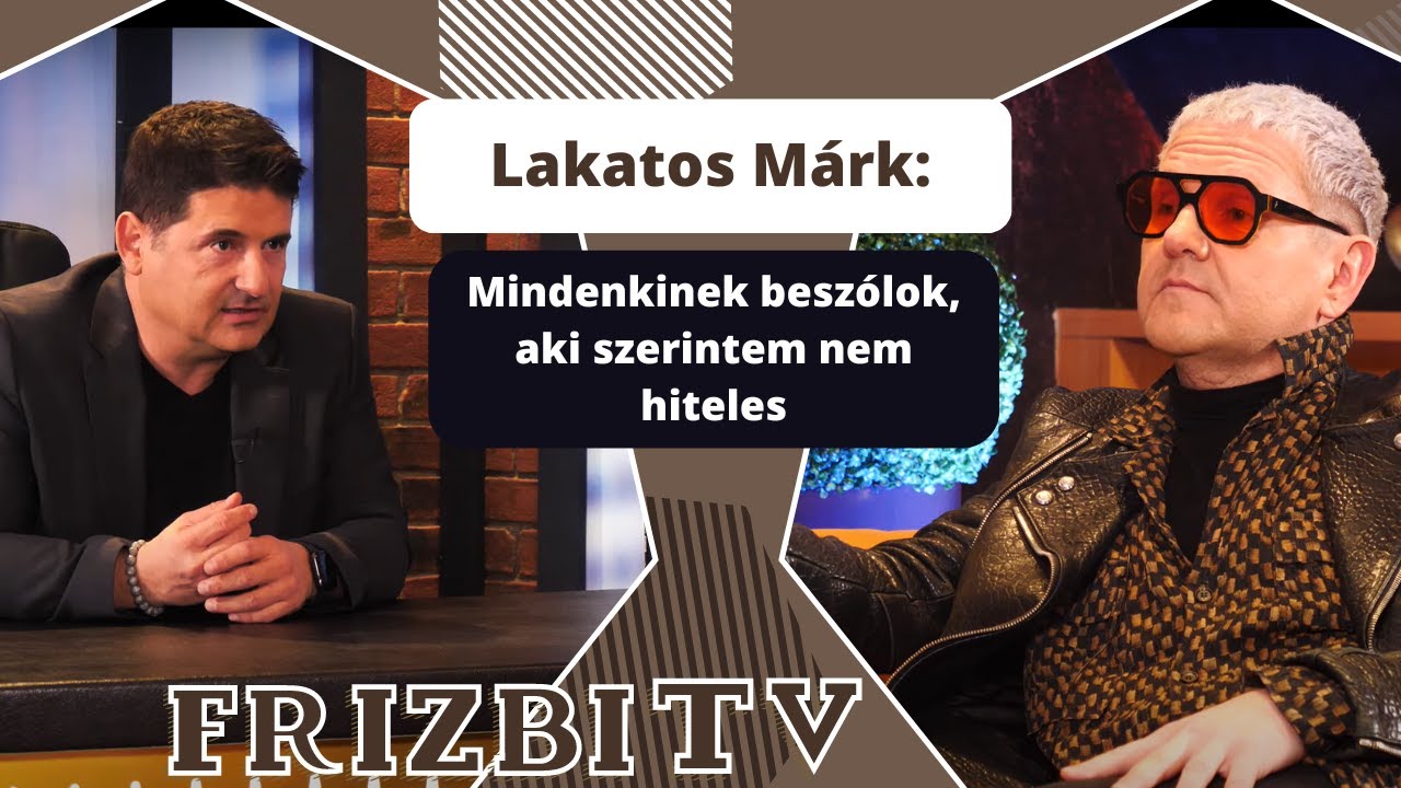 Lakatos Márk: Mindenkinek beszólok, aki szerintem nem hiteles