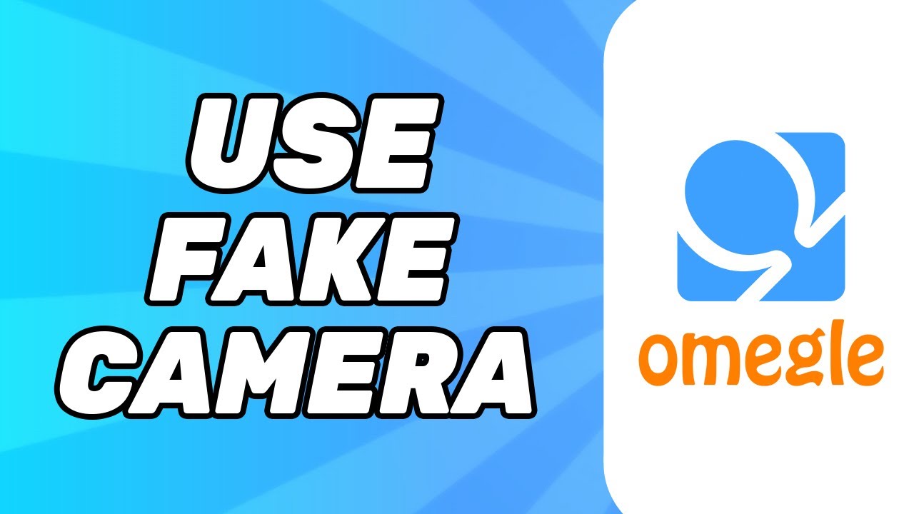How to Use a Fake Camera on Omegle (Full Tutorial)