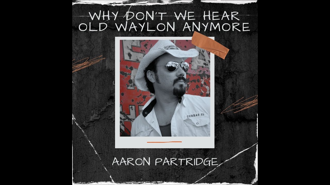 Aaron Partridge - Why Don't We Hear Old Waylon Anymore (Lyric Video)