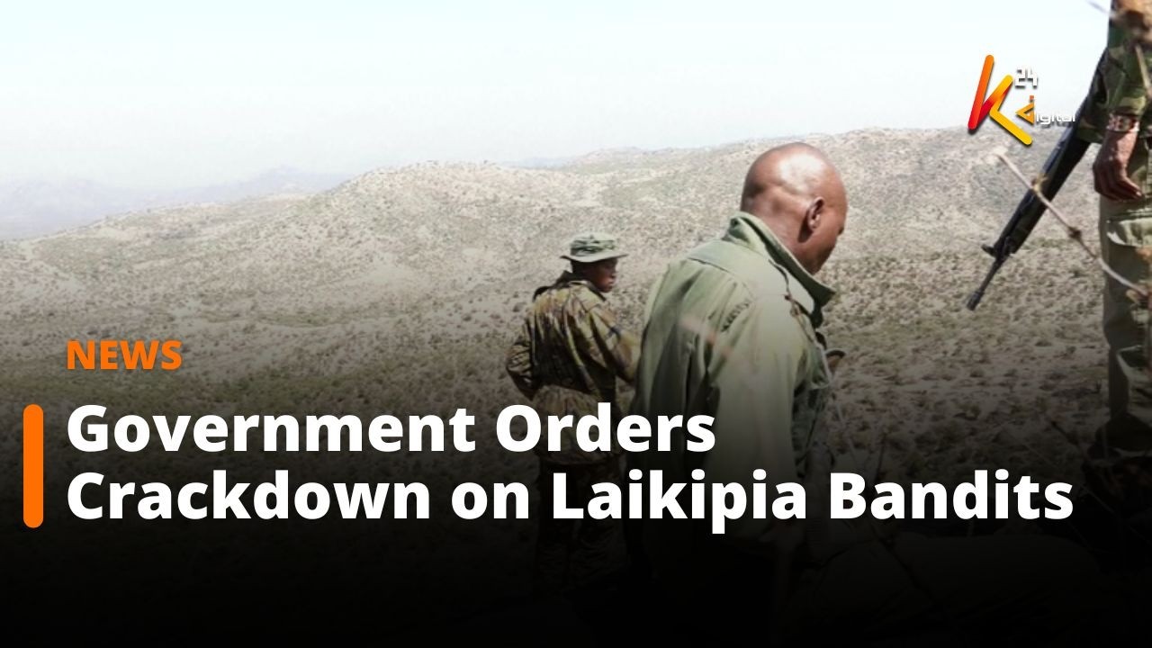 Government Launches Major Security Operation to Flush Out Laikipia Bandits