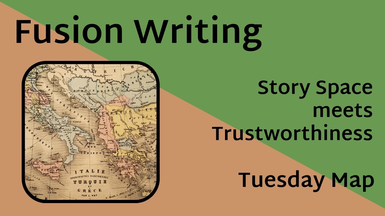 Fusion Writing - Story Space meets Trustworthiness - Tuesday Map