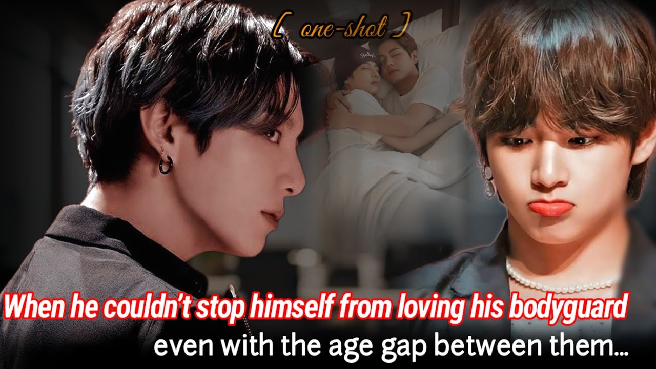 [Oneshot ] When he couldn't stop himself from loving his bodyguard even with the age gap between ..