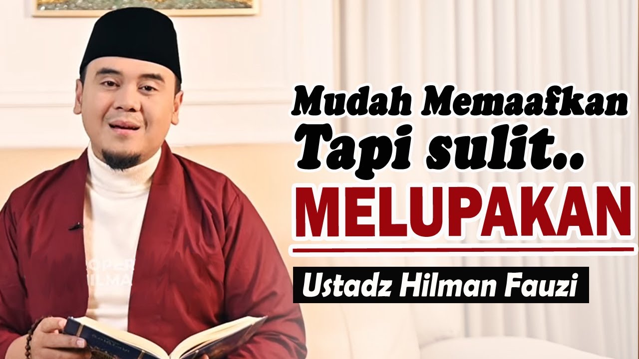 Saat Lidah Memaafkan, Tapi Hati Masih Belajar Melupakan ~ Ustadz Hilman Fauzi Terbaru