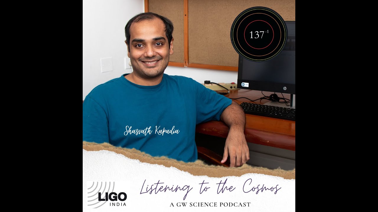 Listening to the Cosmos - Ep 11 - Shasvath Kapadia, IUCAA