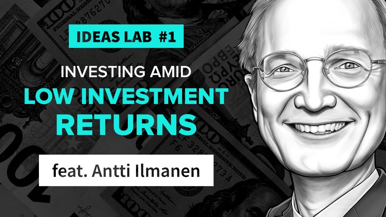 Investing Amid Low Expected Returns | ft. Antti Ilmanen | Ideas Lab #1