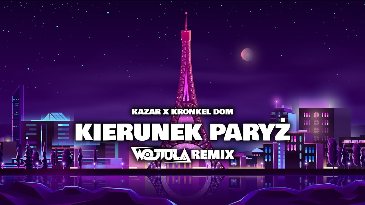 Kazar x ‪KronkelDom‬ - KIERUNEK PARYŻ (WOJTULA REMIX)