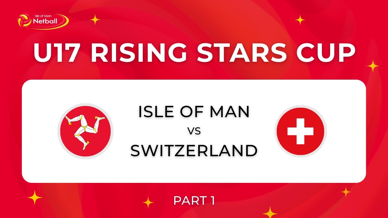 Isle of Man vs Switzerland (Part 1) | U17 Rising Stars Cup 2026 | International Netball