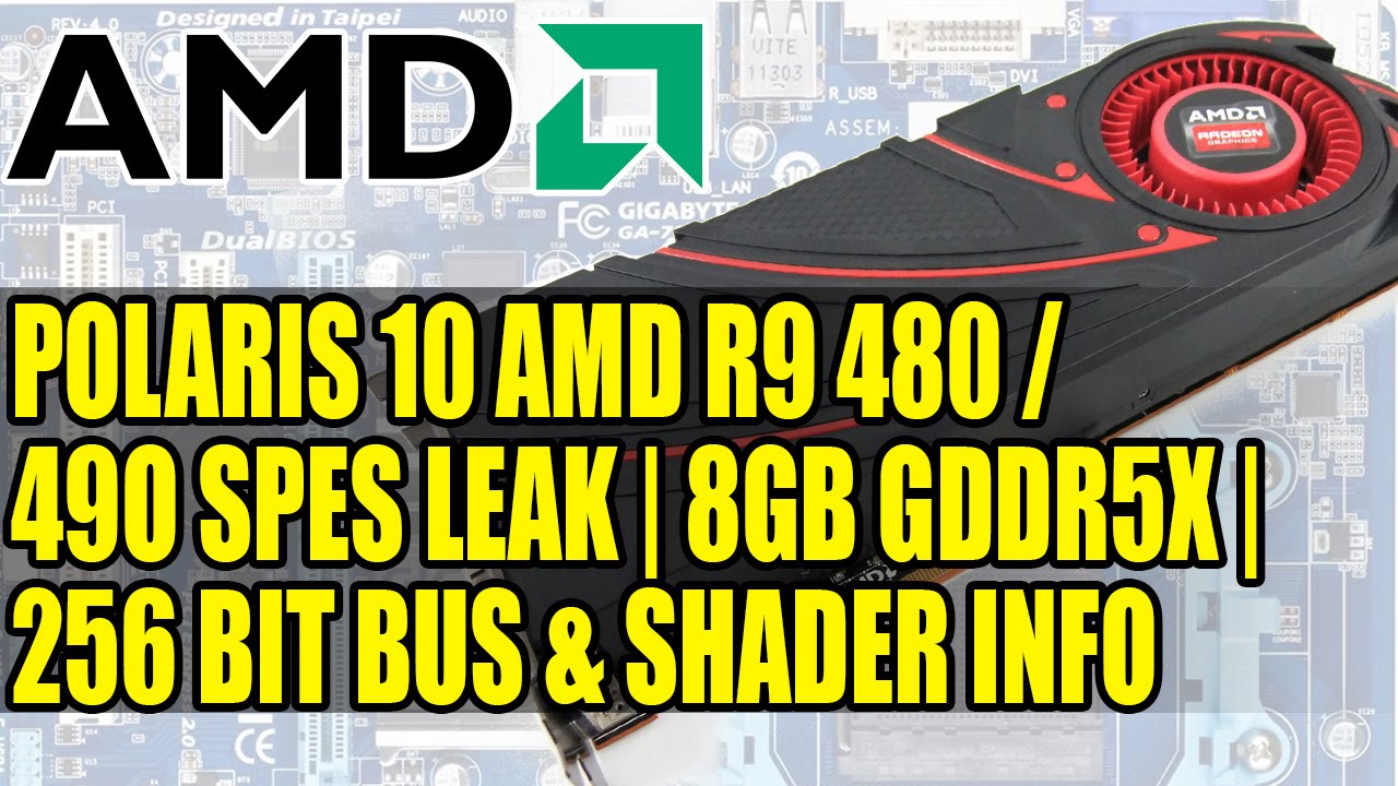 AMD Polaris 10 R9 480 / 490 Specs Leak | 8GB GDDR5X | 256-bit Bus & Shader Info