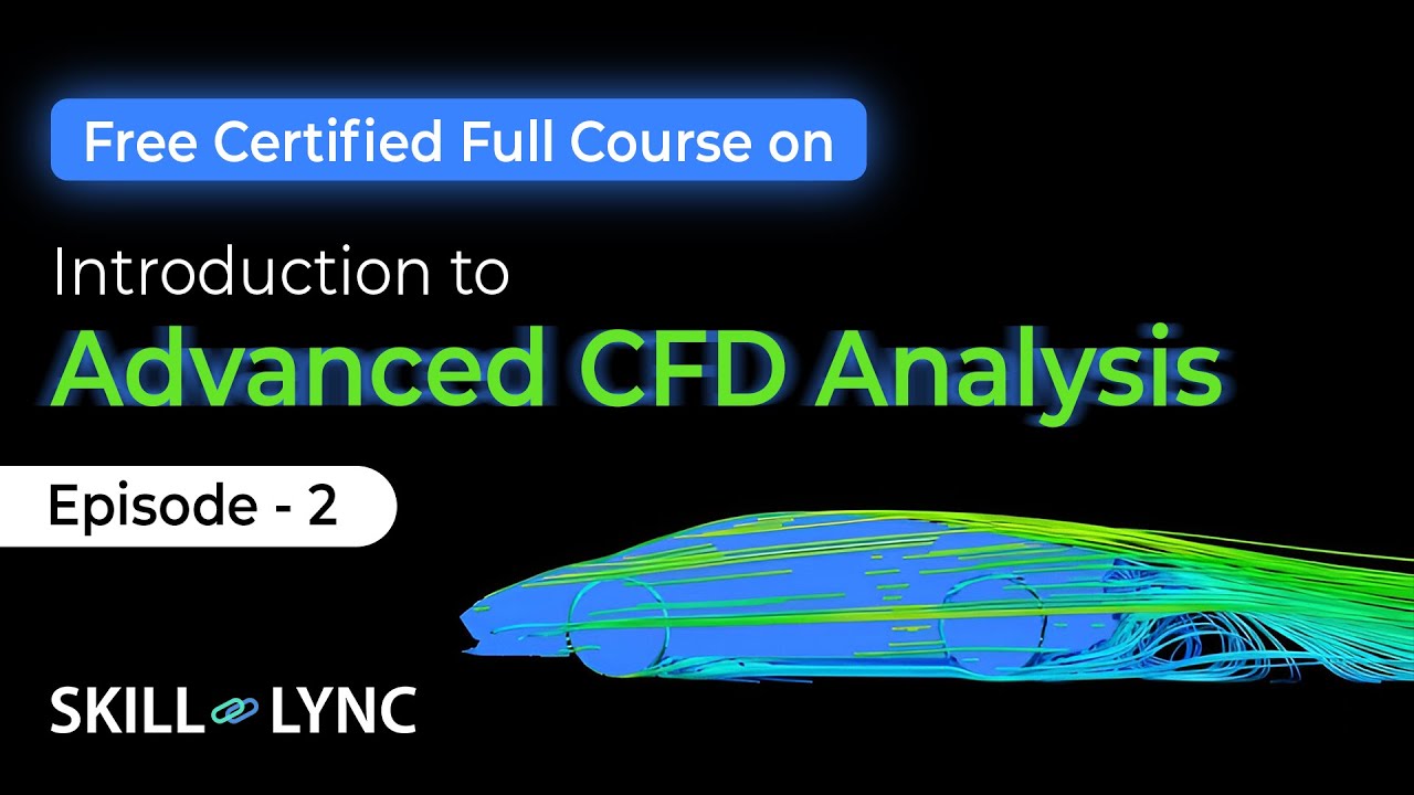 Introduction to Advanced CFD Analysis | Episode 2 | Skill-Lync