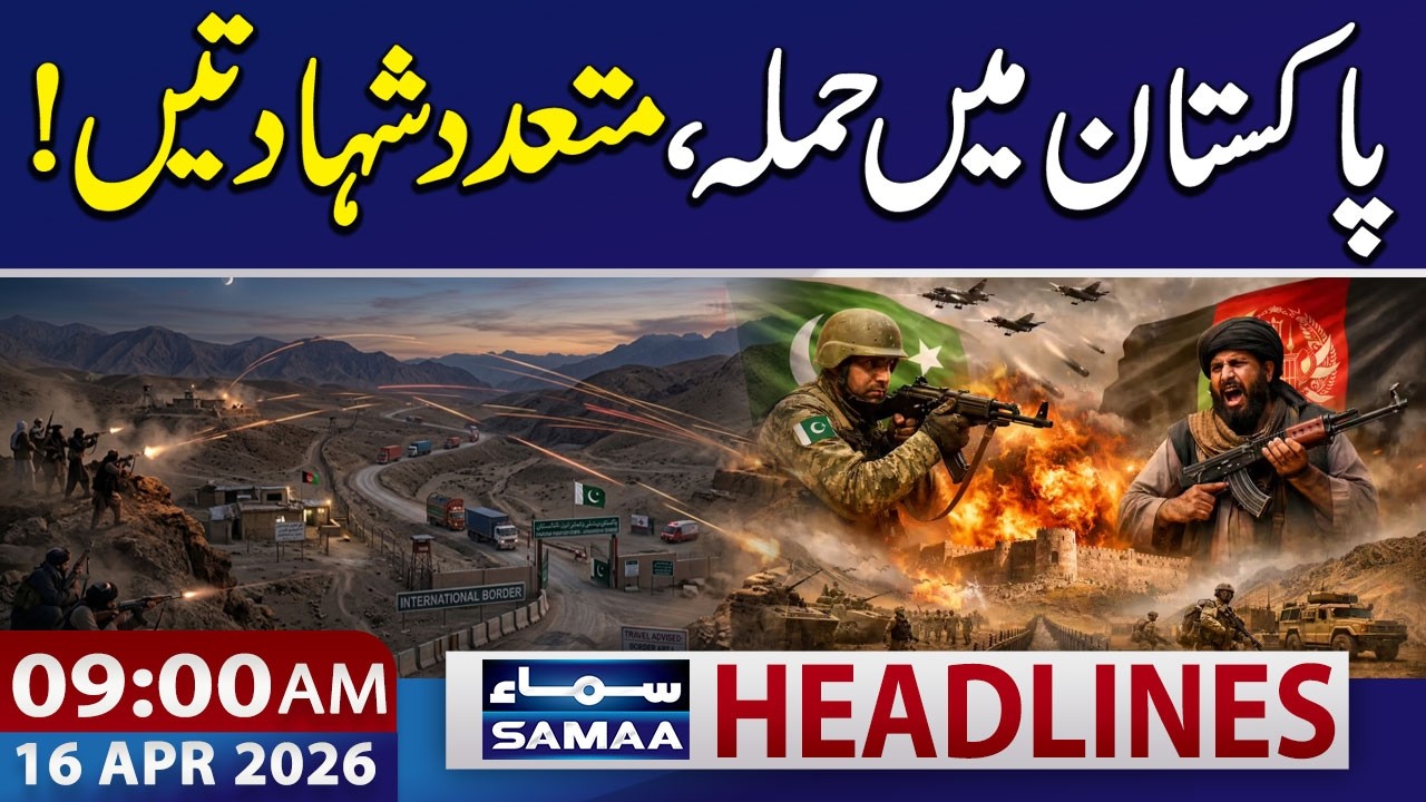 Afghan Taliban Attack in Pakistan | 9 AM News Headlines | 16 April 2026 | Samaa TV