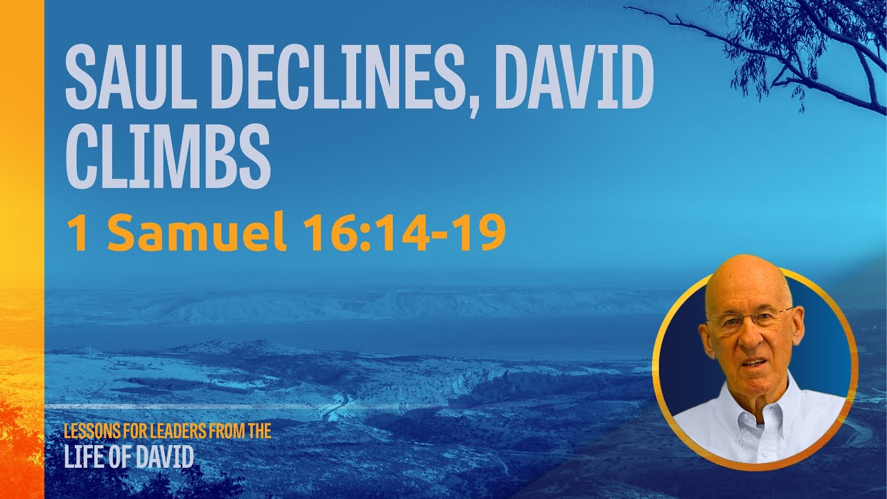 3 Saul Declines, David Climbs - 1 Samuel 16:14-19 | Lessons for Leaders from the Life of David