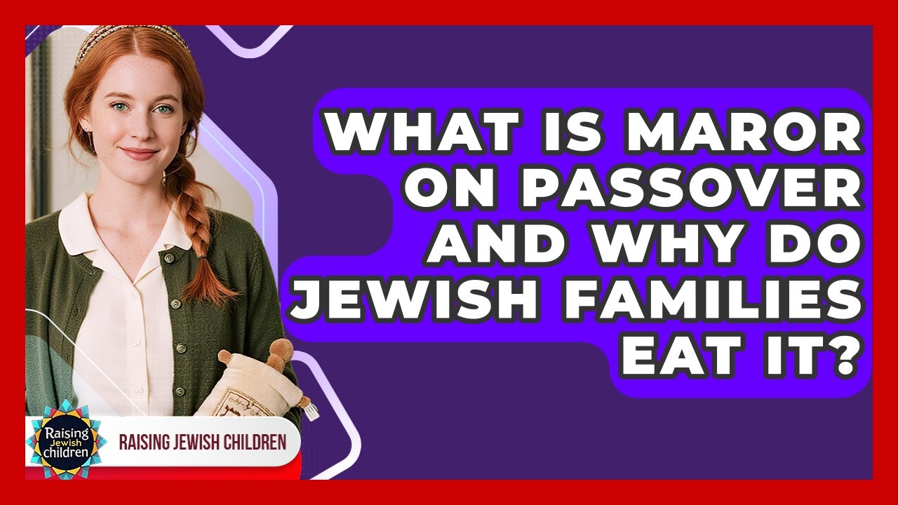 What Is Maror On Passover And Why Do Jewish Families Eat It? - Raising Jewish Children