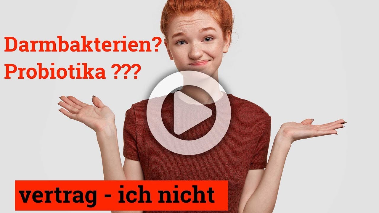 Darmbakterien - Probiotika  vertrag ich nicht