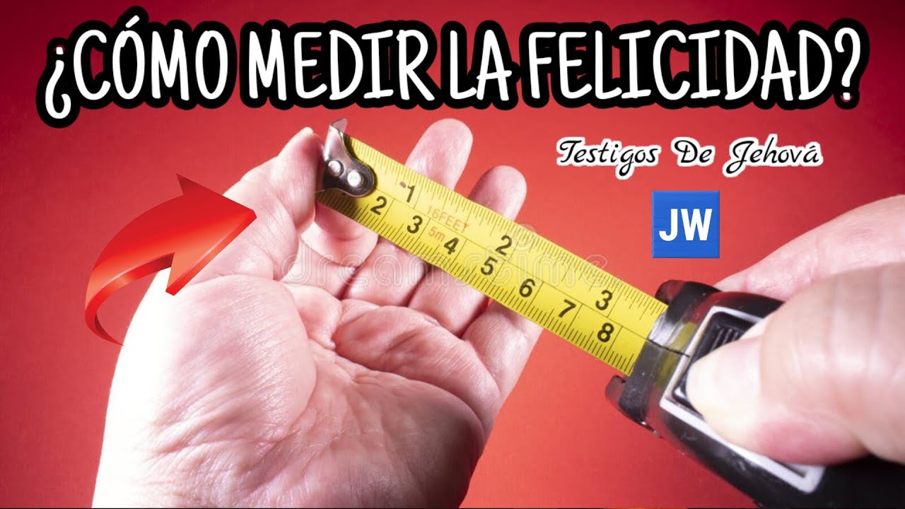 CÓMO MEDIR LA FELICIDAD. DISCURSO JW (TESTIGOS DE JEHOVÁ). JWORG