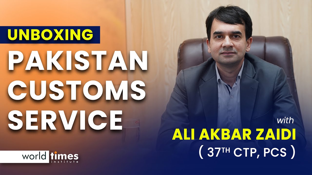 Pakistan Customs Service | Ali Akbar Zaidi | 37th CTP | PCS | CSS Occupational Groups | World Times